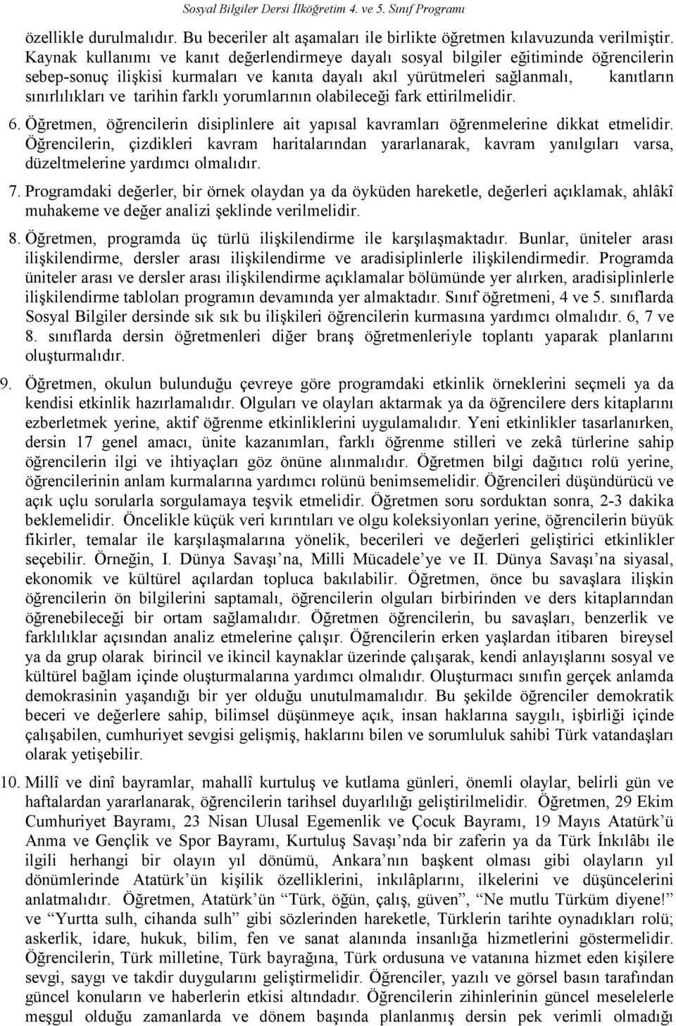 tarihin farklı yorumlarının olabileceği fark ettirilmelidir. 6. Öğretmen, öğrencilerin disiplinlere ait yapısal kavramları öğrenmelerine dikkat etmelidir.