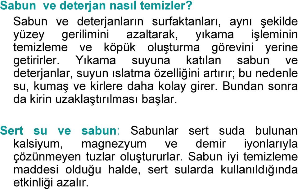 getirirler. Yıkama suyuna katılan sabun ve deterjanlar, suyun ıslatma özelliğini artırır; bu nedenle su, kumaş ve kirlere daha kolay girer.