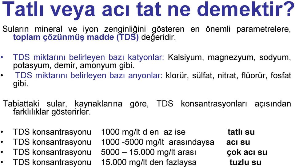 TDS miktarını belirleyen bazı anyonlar: klorür, sülfat, nitrat, flüorür, fosfat gibi.