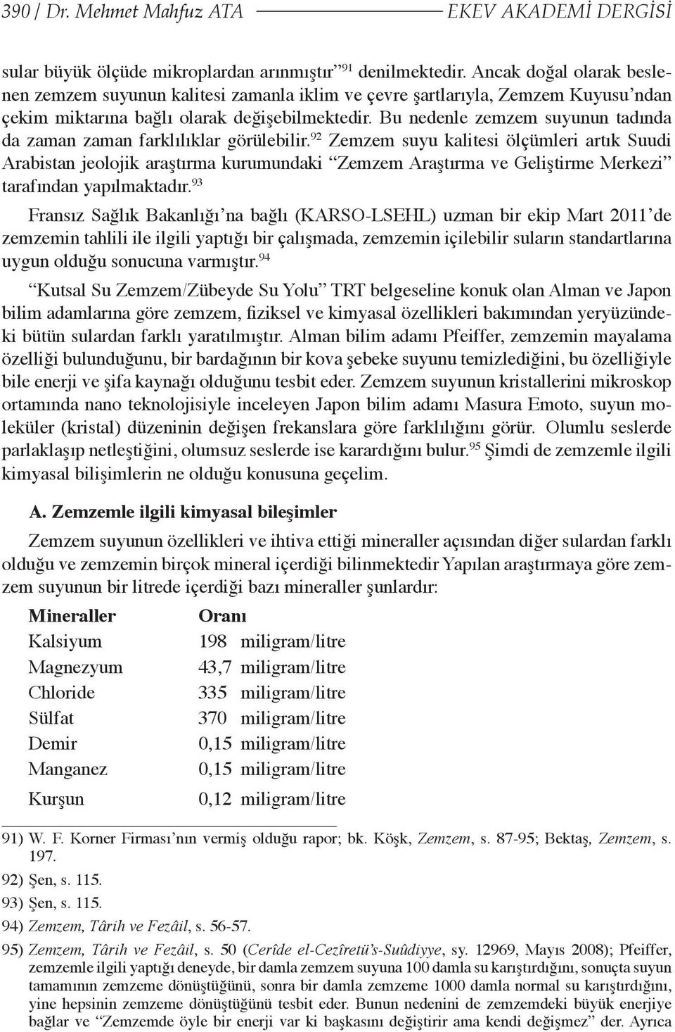 Bu nedenle zemzem suyunun tadında da zaman zaman farklılıklar görülebilir.