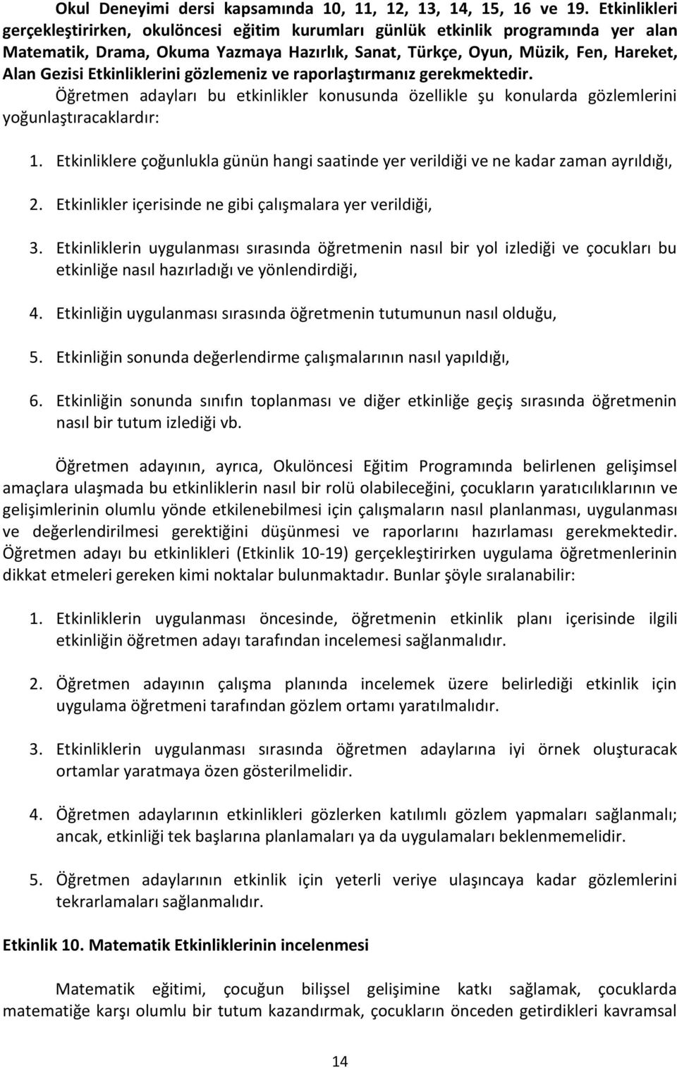 Etkinliklerini gözlemeniz ve raporlaştırmanız gerekmektedir. Öğretmen adayları bu etkinlikler konusunda özellikle şu konularda gözlemlerini yoğunlaştıracaklardır: 1.