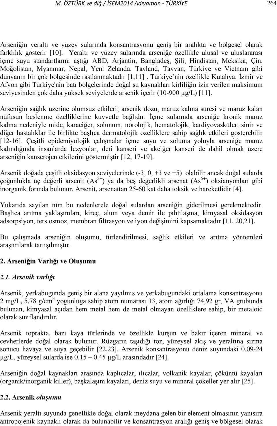 Tayland, Tayvan, Türkiye ve Vietnam gibi dünyanın bir çok bölgesinde rastlanmaktadır [1,11].