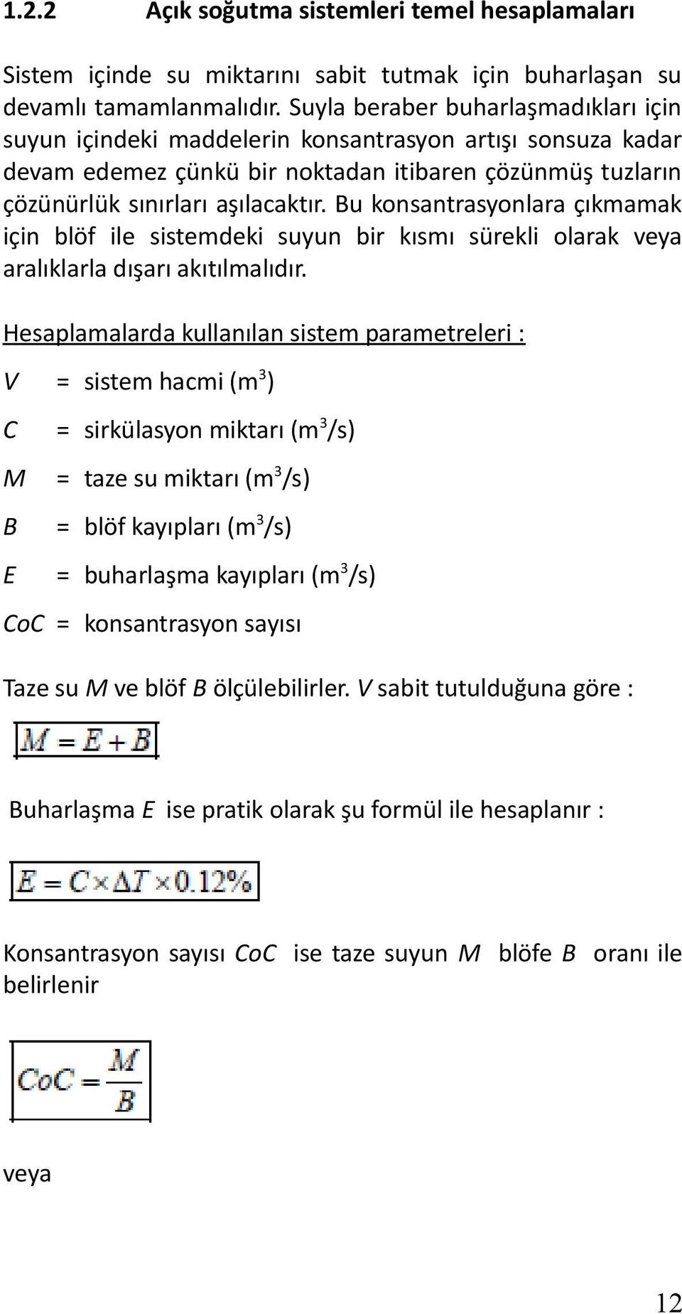 Bu konsantrasyonlara çıkmamak için blöf ile sistemdeki suyun bir kısmı sürekli olarak veya aralıklarla dışarı akıtılmalıdır.