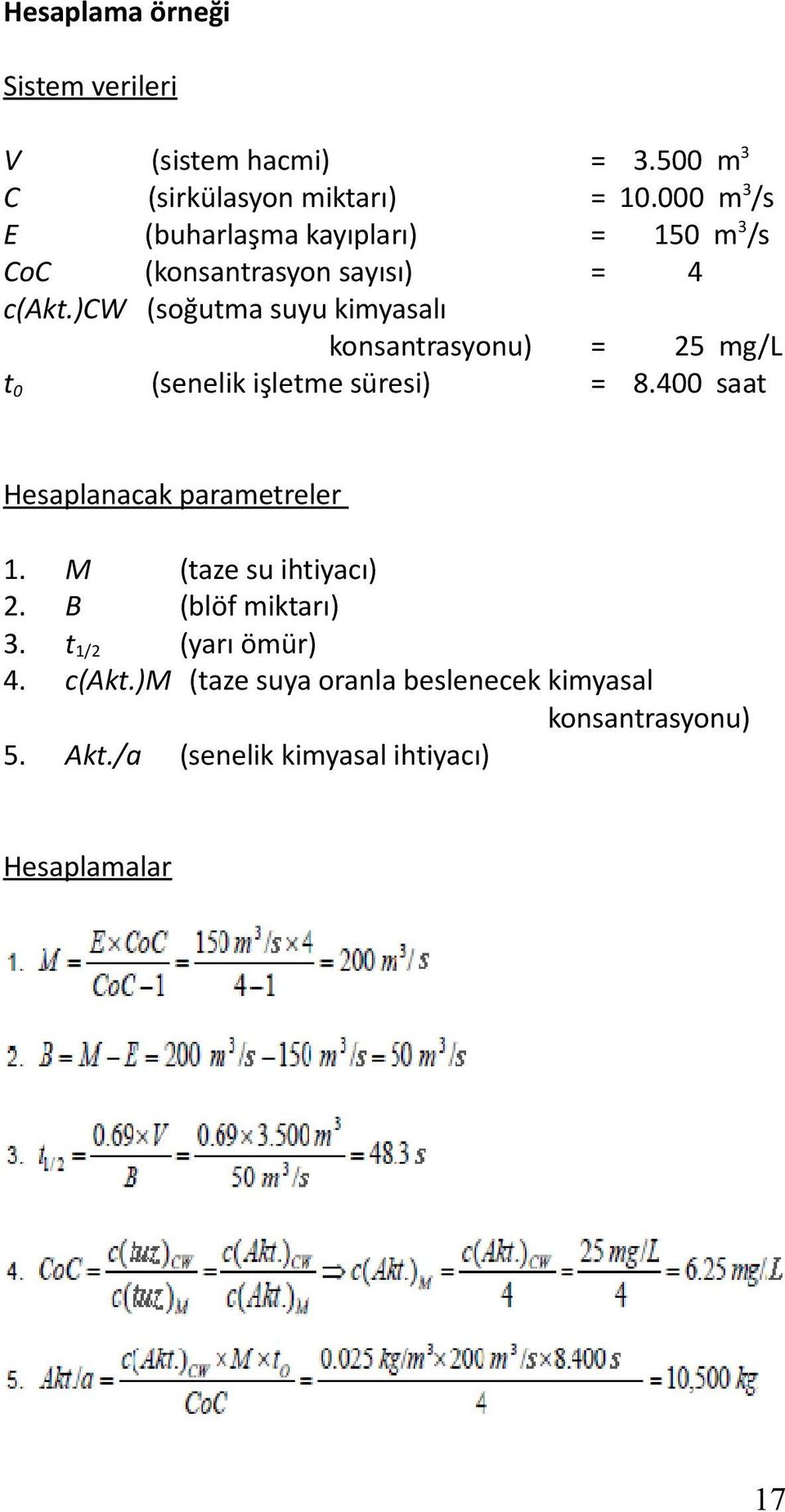 )cw (soğutma suyu kimyasalı konsantrasyonu) = 25 mg/l t 0 (senelik işletme süresi) = 8.