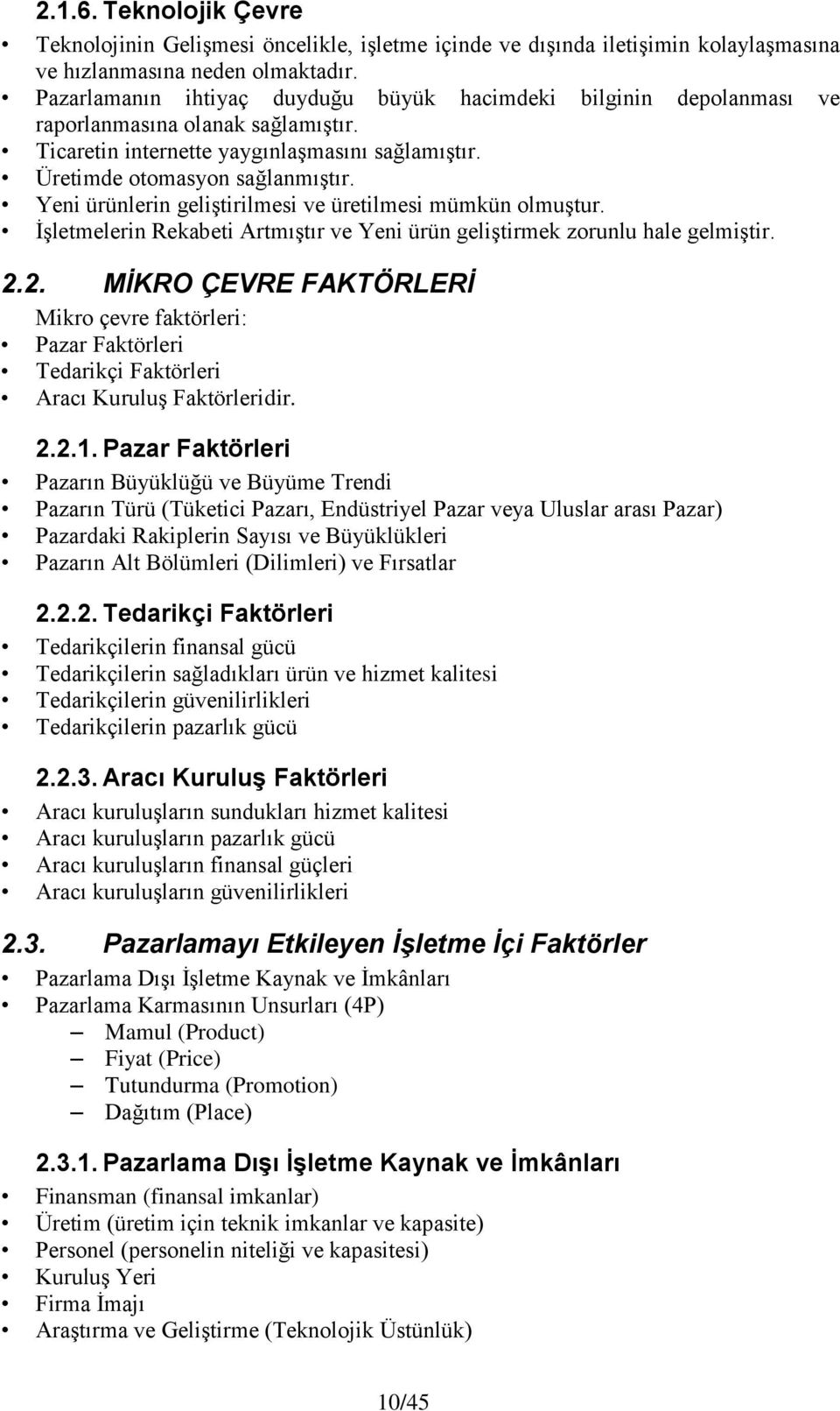 Yeni ürünlerin geliştirilmesi ve üretilmesi mümkün olmuştur. İşletmelerin Rekabeti Artmıştır ve Yeni ürün geliştirmek zorunlu hale gelmiştir. 2.