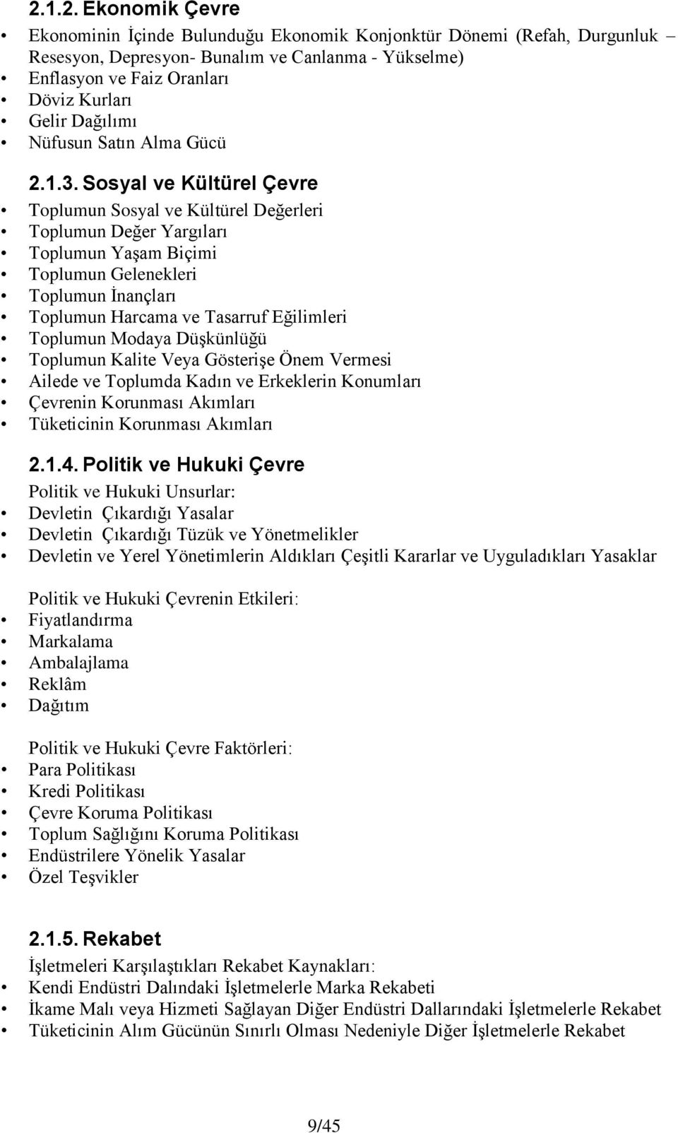 Sosyal ve Kültürel Çevre Toplumun Sosyal ve Kültürel Değerleri Toplumun Değer Yargıları Toplumun Yaşam Biçimi Toplumun Gelenekleri Toplumun İnançları Toplumun Harcama ve Tasarruf Eğilimleri Toplumun