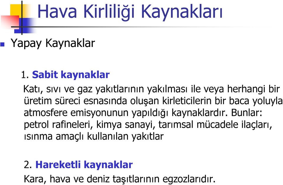 esnasında oluşan kirleticilerin bir baca yoluyla atmosfere emisyonunun yapıldığı kaynaklardır.