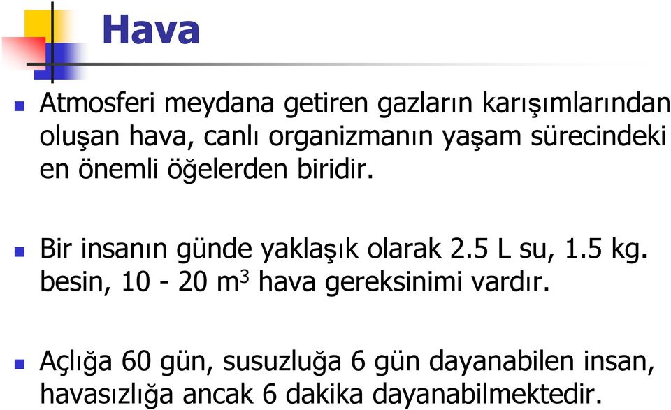 Bir insanın günde yaklaşık olarak 2.5 L su, 1.5 kg.