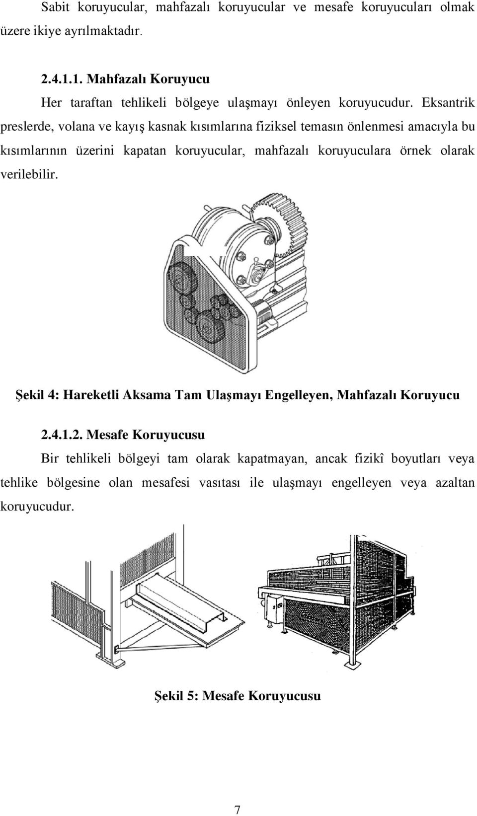 Eksantrik preslerde, volana ve kayış kasnak kısımlarına fiziksel temasın önlenmesi amacıyla bu kısımlarının üzerini kapatan koruyucular, mahfazalı koruyuculara örnek