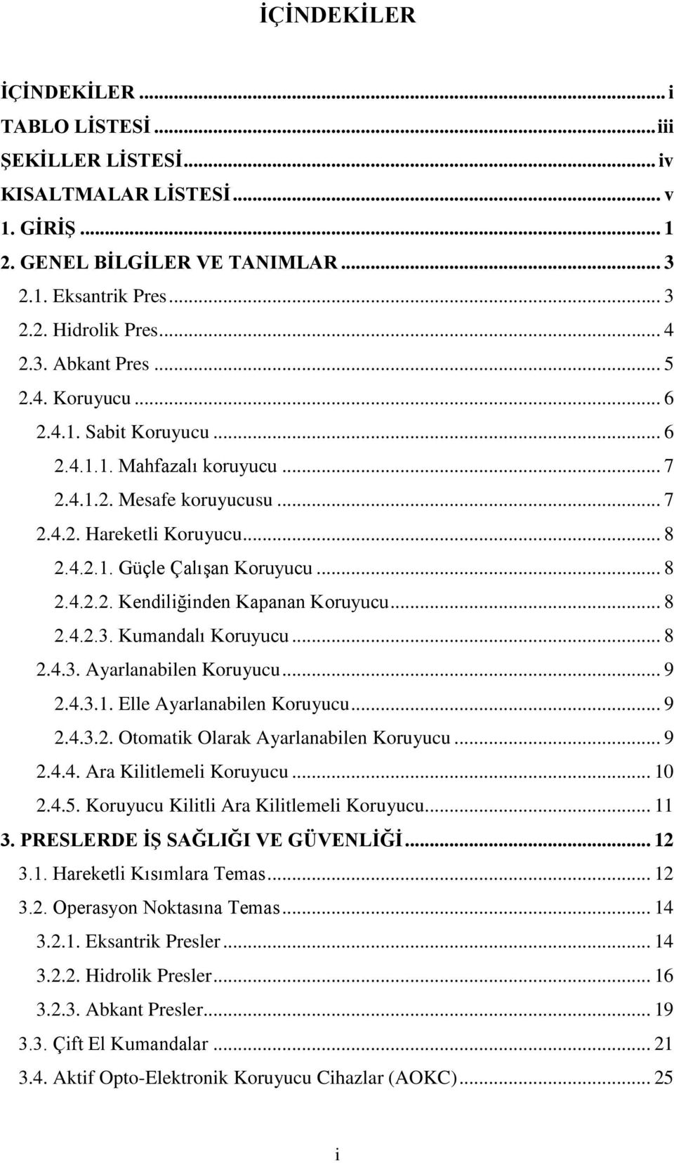 .. 8 2.4.2.3. Kumandalı Koruyucu... 8 2.4.3. Ayarlanabilen Koruyucu... 9 2.4.3.1. Elle Ayarlanabilen Koruyucu... 9 2.4.3.2. Otomatik Olarak Ayarlanabilen Koruyucu... 9 2.4.4. Ara Kilitlemeli Koruyucu.