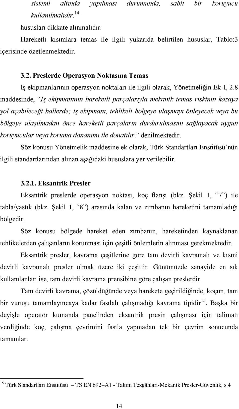 Preslerde Operasyon Noktasına Temas İş ekipmanlarının operasyon noktaları ile ilgili olarak, Yönetmeliğin Ek-I, 2.