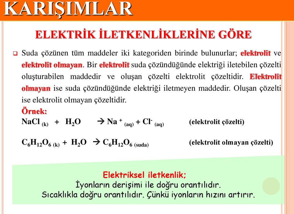 Elektrolit olmayan ise suda çözündüğünde elektriği iletmeyen maddedir. Oluşan çözelti ise elektrolit olmayan çözeltidir.