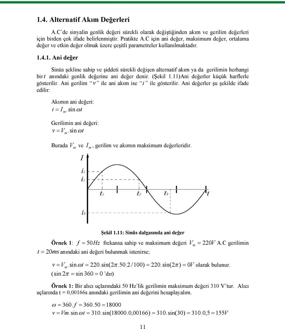 4.1. Ani değer Sinüs şekline sahip ve şiddeti sürekli değişen alternatif akım ya da gerilimin herhangi bir t anındaki genlik değerine ani değer denir. (Şekil 1.