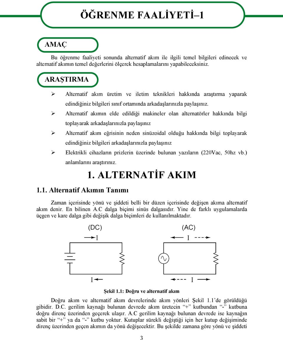 Alternatif akımın elde edildiği makineler olan alternatörler hakkında bilgi toplayarak arkadaşlarınızla paylaşınız Alternatif akım eğrisinin neden sinüzoidal olduğu hakkında bilgi toplayarak