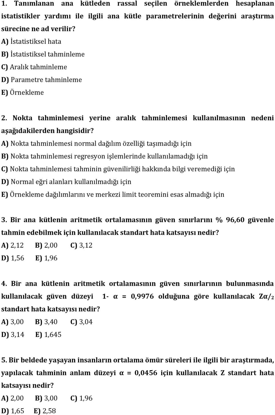 Nokta tahminlemesi yerine aralık tahminlemesi kullanılmasının nedeni aşağıdakilerden hangisidir?