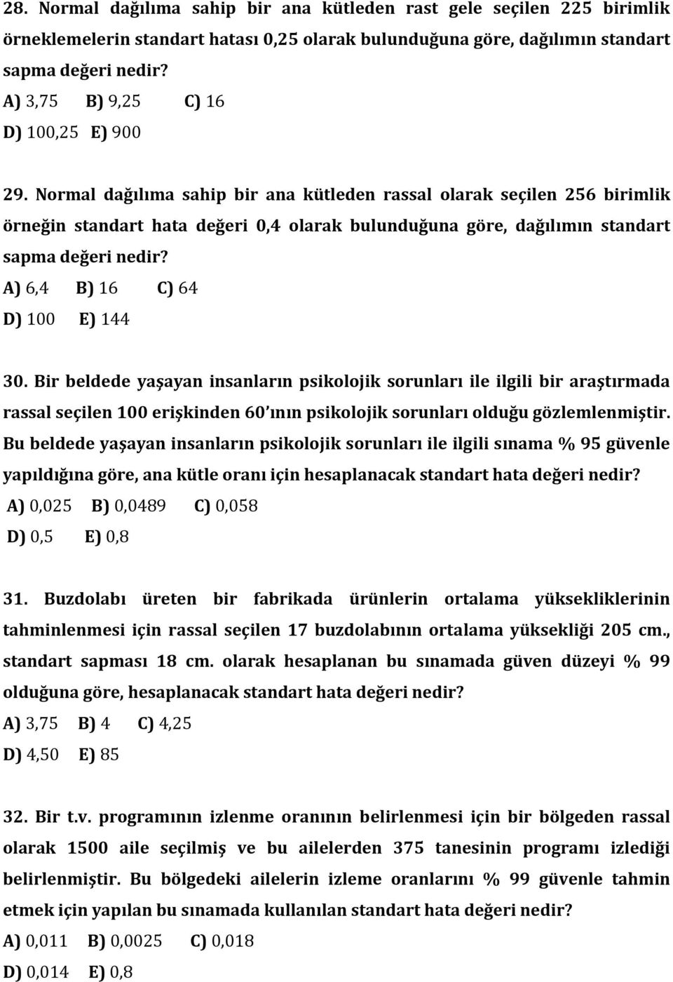 Normal dağılıma sahip bir ana kütleden rassal olarak seçilen 256 birimlik örneğin standart hata değeri 0,4 olarak bulunduğuna göre, dağılımın standart sapma değeri nedir?