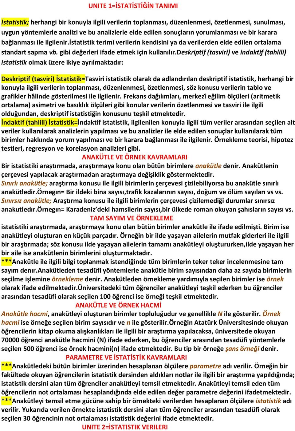 deskriptif (tasviri) ve indaktif (tahlili) istatistik olmak üzere ikiye ayrılmaktadır: Deskriptif (tasviri) İstatistik=Tasviri istatistik olarak da adlandırılan deskriptif istatistik, herhangi bir