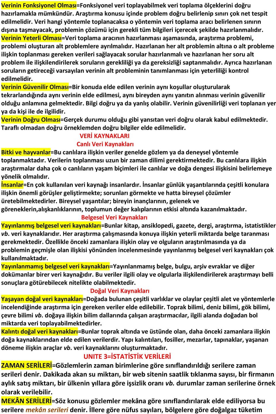 Verinin Yeterli Olması=Veri toplama aracının hazırlanması aşamasında, araştırma problemi, problemi oluşturan alt problemlere ayrılmalıdır.