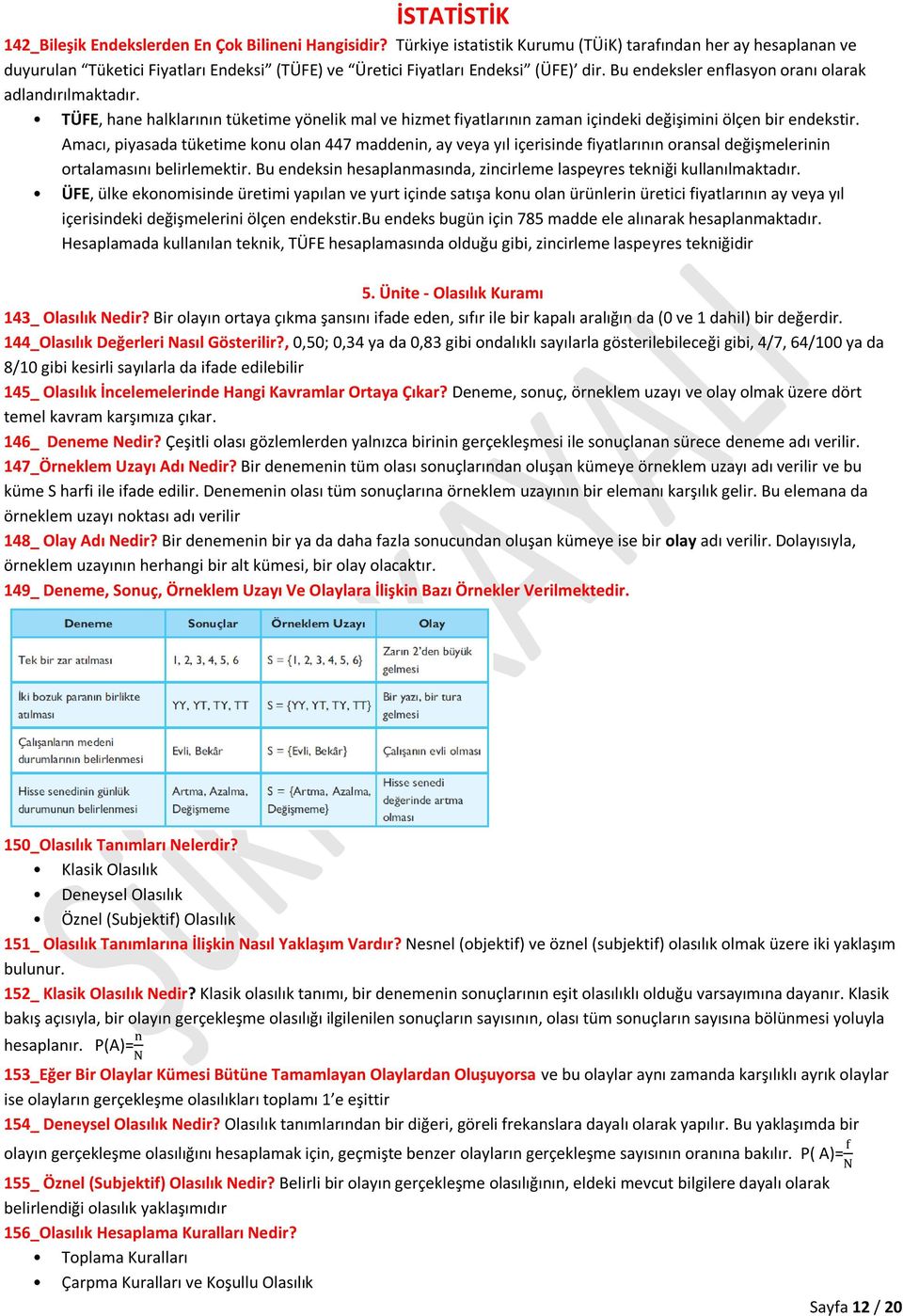 Bu endeksler enflasyon oranı olarak adlandırılmaktadır. TÜFE, hane halklarının tüketime yönelik mal ve hizmet fiyatlarının zaman içindeki değişimini ölçen bir endekstir.