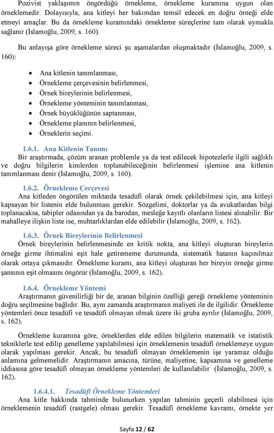 160): Ana kitlenin tanımlanması, Örnekleme çerçevesinin belirlenmesi, Örnek bireylerinin belirlenmesi, Örnekleme yönteminin tanımlanması, Örnek büyüklüğünün saptanması, Örnekleme planının