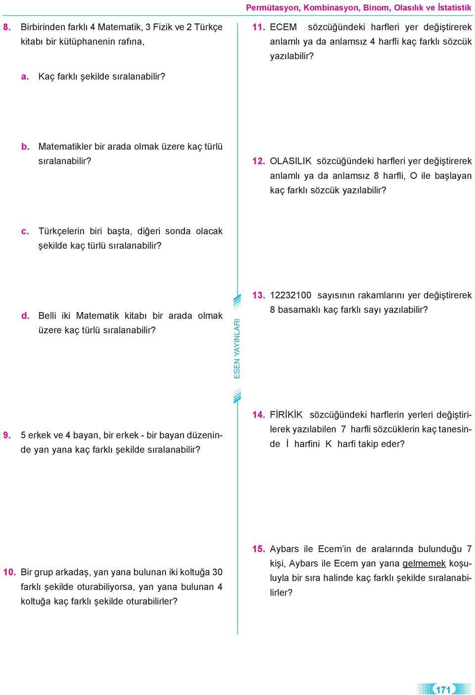 Türkçelerin biri başta, diğeri sonda olacak şekilde kaç türlü sıralanabilir? d. Belli iki Matematik kitabı bir arada olmak üzere kaç türlü sıralanabilir? 3.