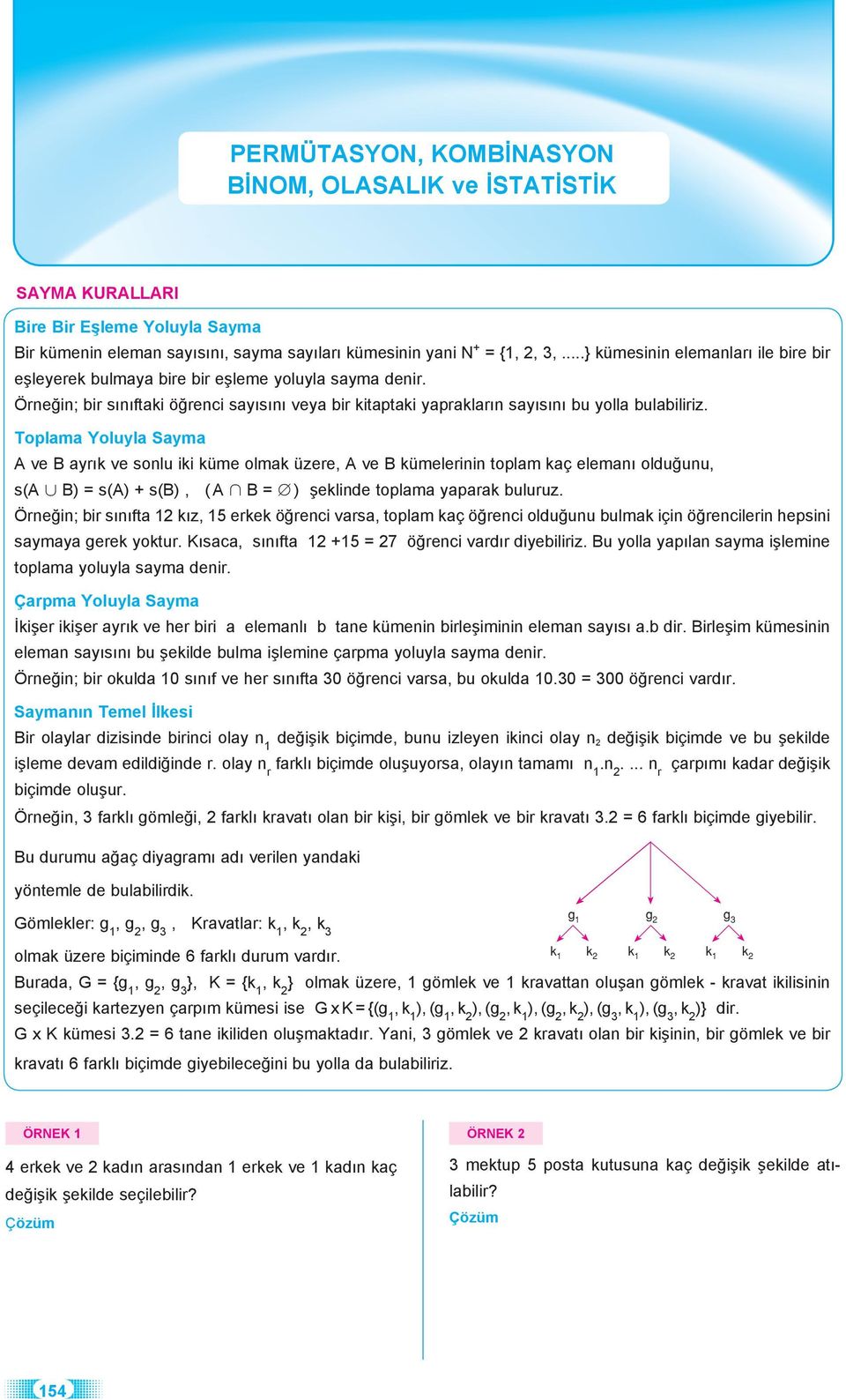 Toplama Yoluyla Sayma A ve B ayrık ve sonlu iki küme olmak üzere, A ve B kümelerinin toplam kaç elemanı olduğunu, s(a B) = s(a) + s(b), ( A B = ) şeklinde toplama yaparak buluruz.