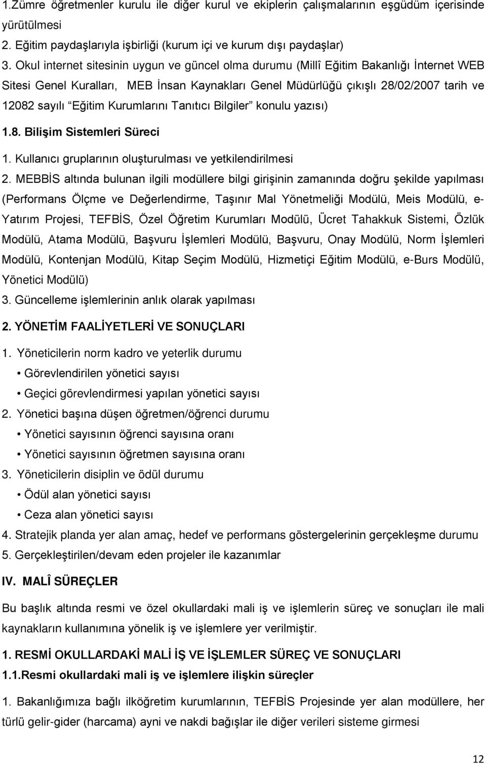 Kurumlarını Tanıtıcı Bilgiler konulu yazısı) 1.8. Bilişim Sistemleri Süreci 1. Kullanıcı gruplarının oluşturulması ve yetkilendirilmesi 2.