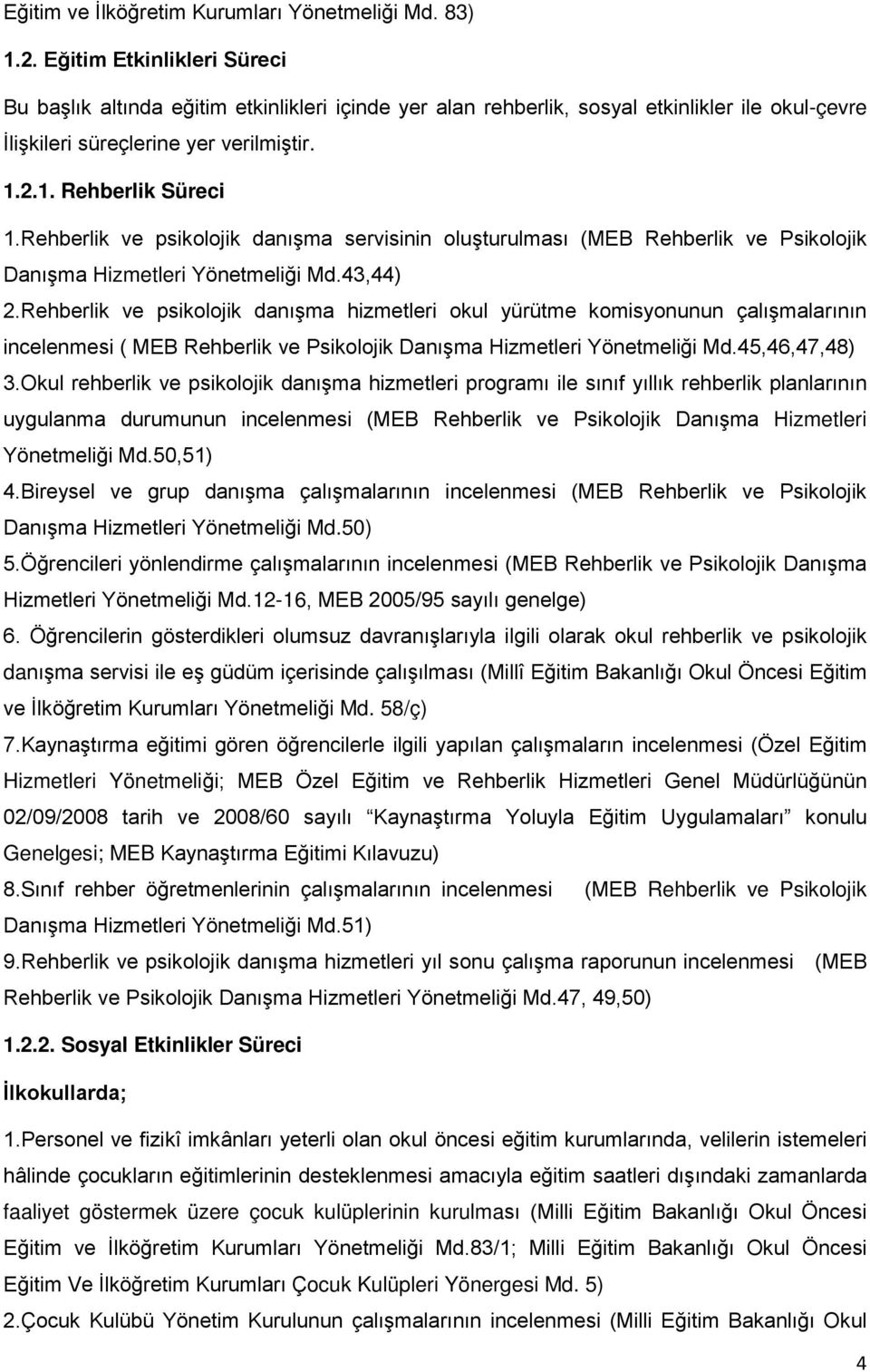 Rehberlik ve psikolojik danışma servisinin oluşturulması (MEB Rehberlik ve Psikolojik Danışma Hizmetleri Yönetmeliği Md.43,44) 2.