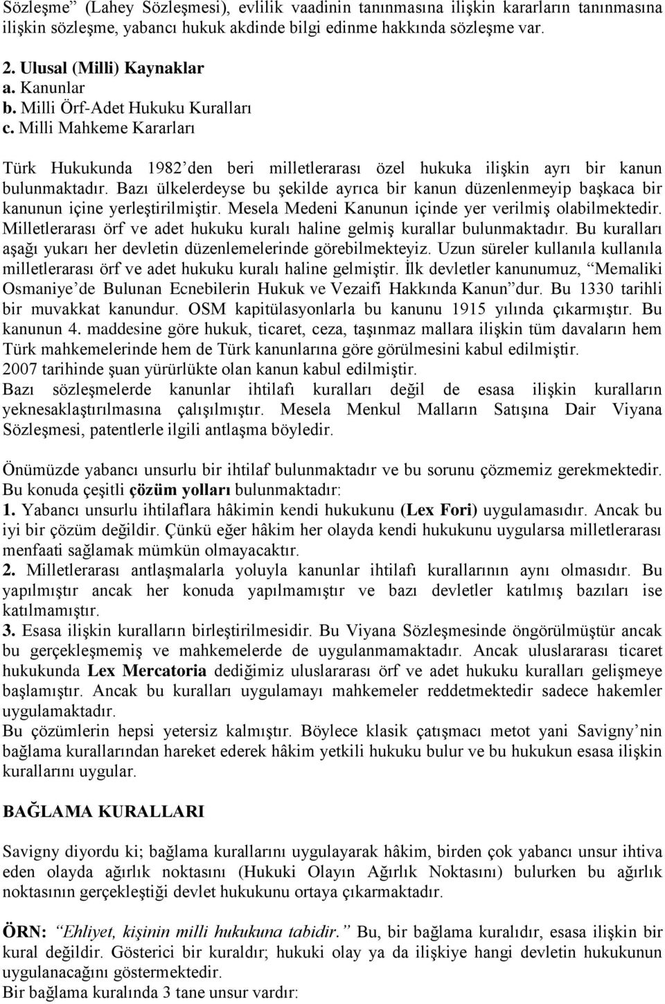 Bazı ülkelerdeyse bu şekilde ayrıca bir kanun düzenlenmeyip başkaca bir kanunun içine yerleştirilmiştir. Mesela Medeni Kanunun içinde yer verilmiş olabilmektedir.