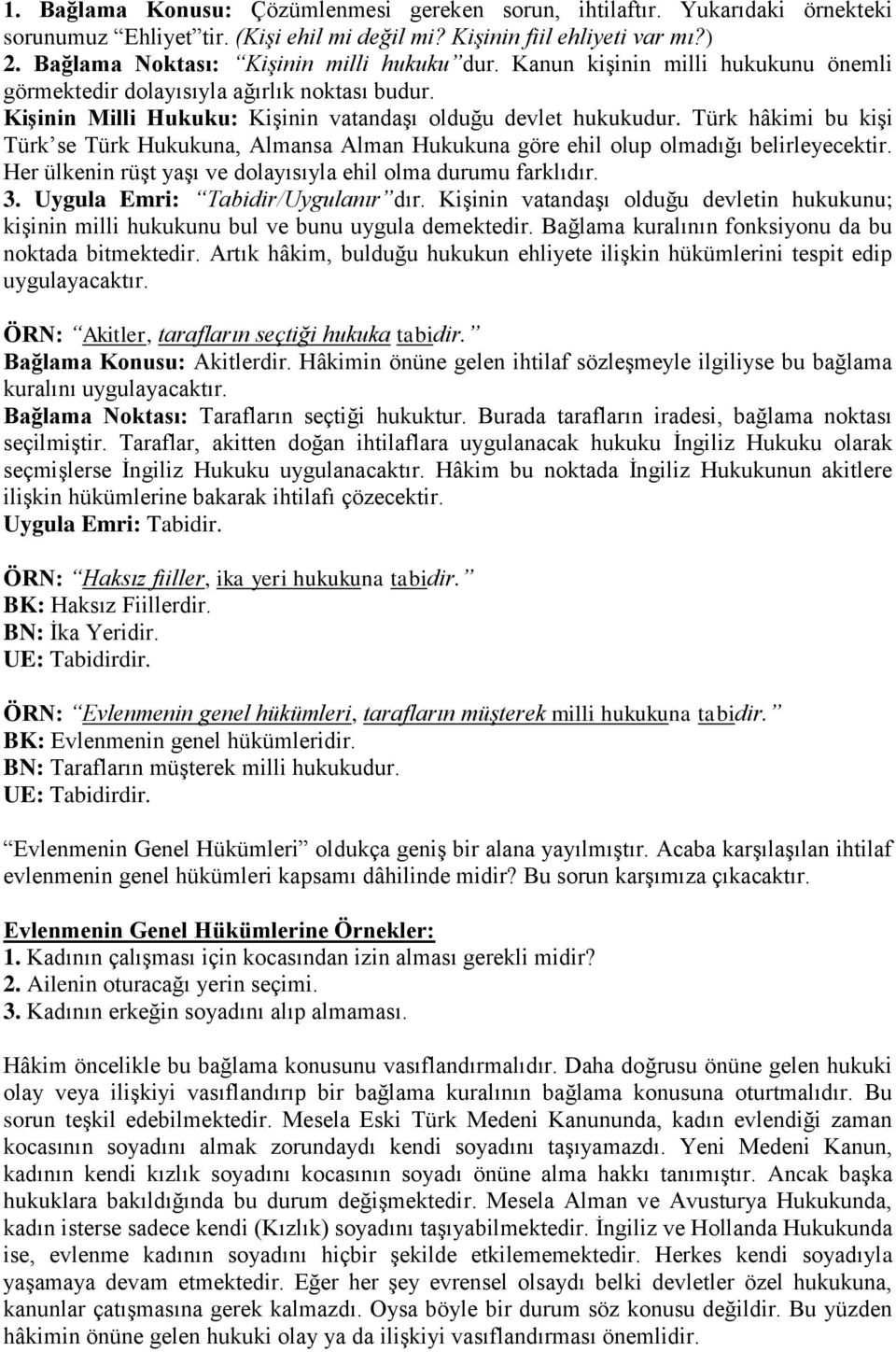 Türk hâkimi bu kişi Türk se Türk Hukukuna, Almansa Alman Hukukuna göre ehil olup olmadığı belirleyecektir. Her ülkenin rüşt yaşı ve dolayısıyla ehil olma durumu farklıdır. 3.