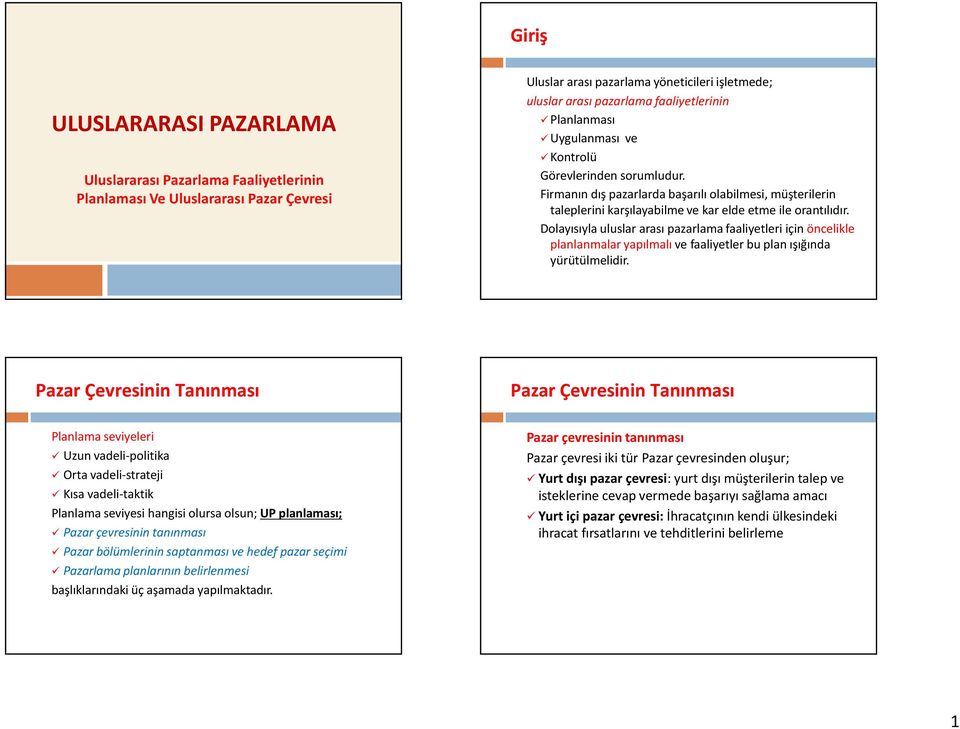 Dolayısıyla uluslar arası pazarlama faaliyetleri için öncelikle planlanmalar yapılmalıve faaliyetler bu plan ışığında yürütülmelidir.