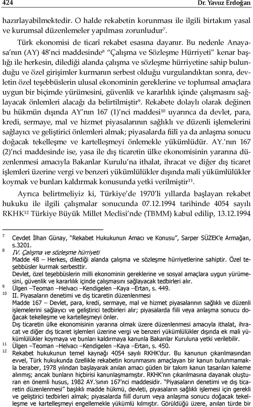 serbest olduğu vurgulandıktan sonra, devletin özel teşebbüslerin ulusal ekonominin gereklerine ve toplumsal amaçlara uygun bir biçimde yürümesini, güvenlik ve kararlılık içinde çalışmasını sağlayacak