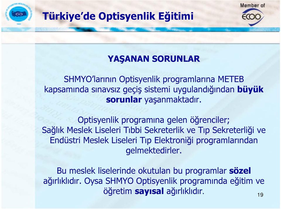 Optisyenlik programına gelen öğrenciler; Sağlık Meslek Liseleri Tıbbi Sekreterlik ve Tıp Sekreterliği ve Endüstri Meslek