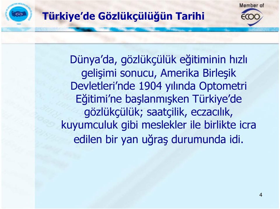 Eğitimi ne başlanmışken Türkiye de gözlükçülük; saatçilik, eczacılık,