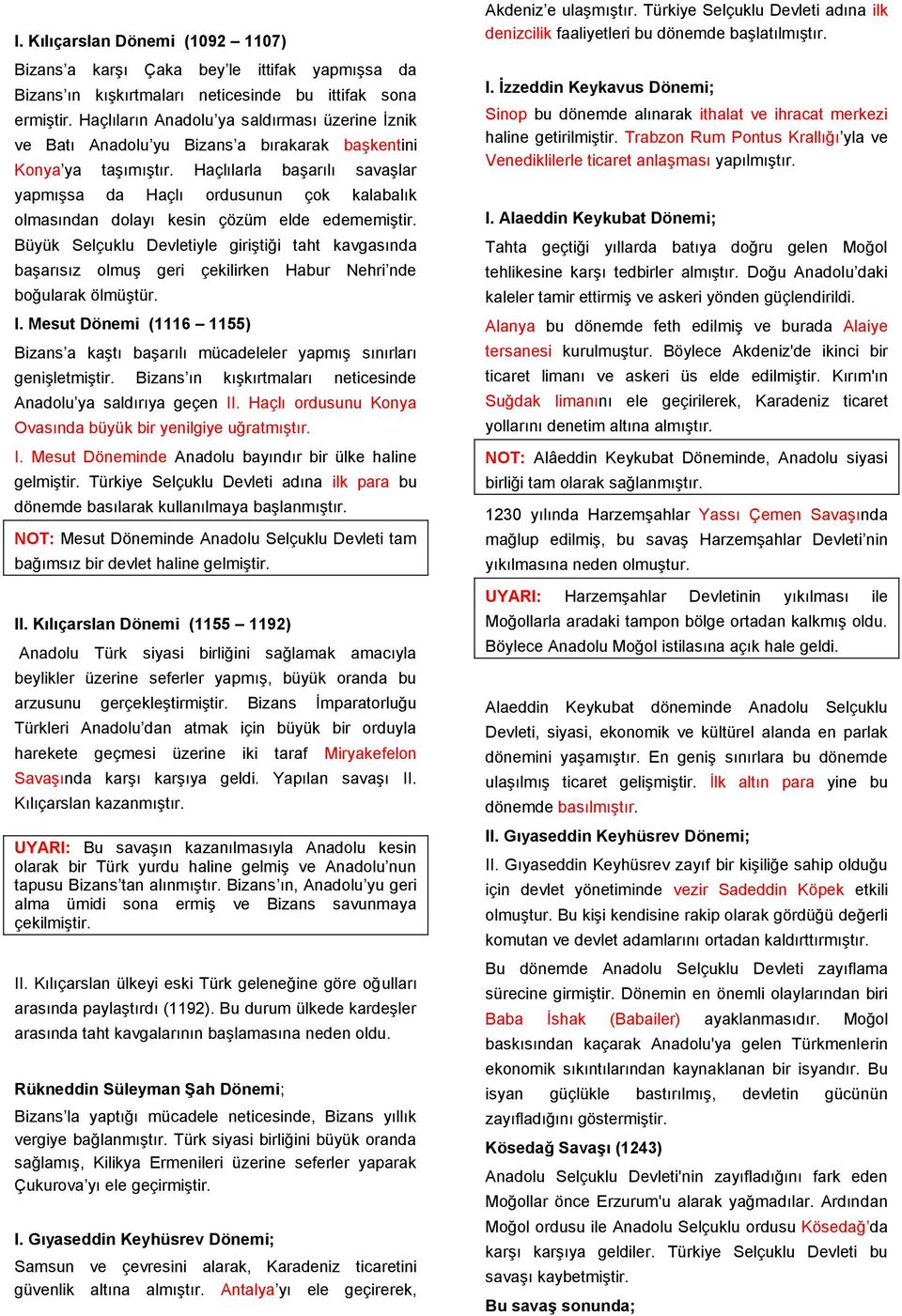 Haçlılarla başarılı savaşlar yapmışsa da Haçlı ordusunun çok kalabalık olmasından dolayı kesin çözüm elde edememiştir.