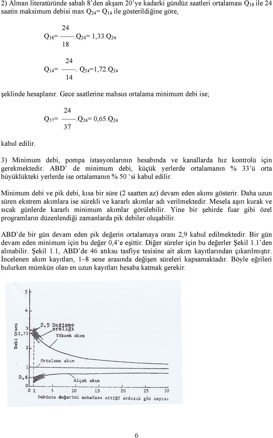 Q 24 37 3) Minimum debi, pompa istasyonlarının hesabında ve kanallarda hız kontrolü için gerekmektedir.