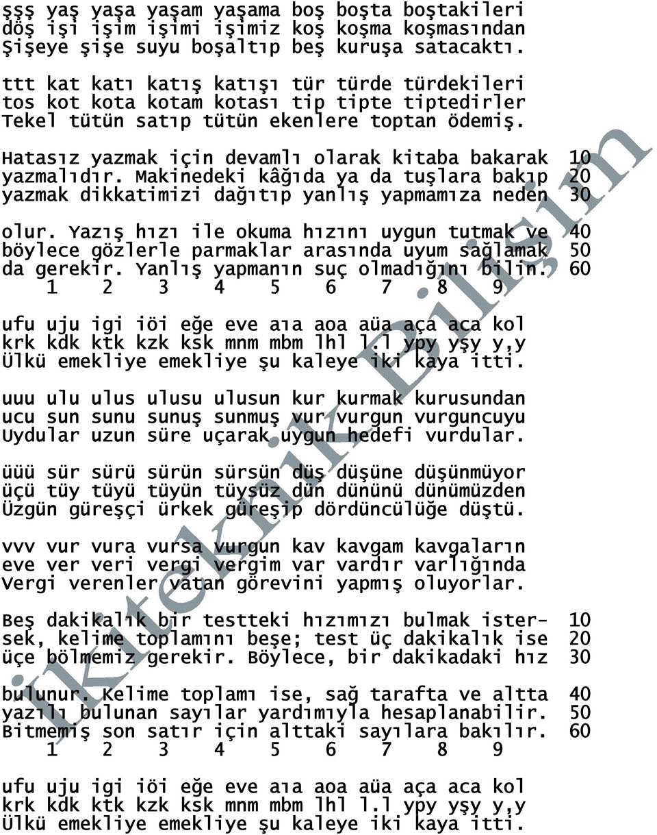 Hatasız yazmak için devamlı olarak kitaba bakarak 10 yazmalıdır. Makinedeki kâğıda ya da tuşlara bakıp 20 yazmak dikkatimizi dağıtıp yanlış yapmamıza neden 30 olur.