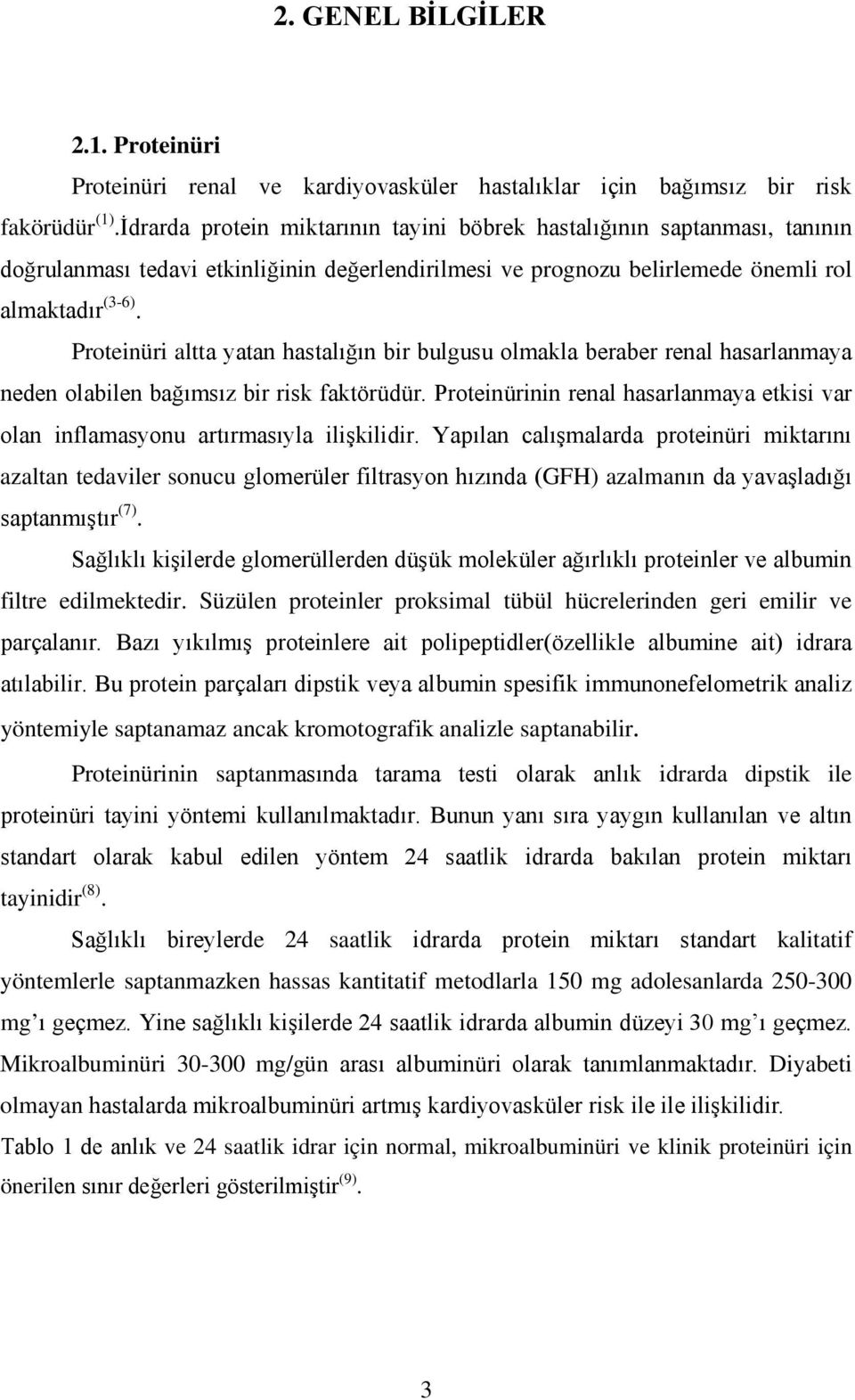 Proteinüri altta yatan hastalığın bir bulgusu olmakla beraber renal hasarlanmaya neden olabilen bağımsız bir risk faktörüdür.