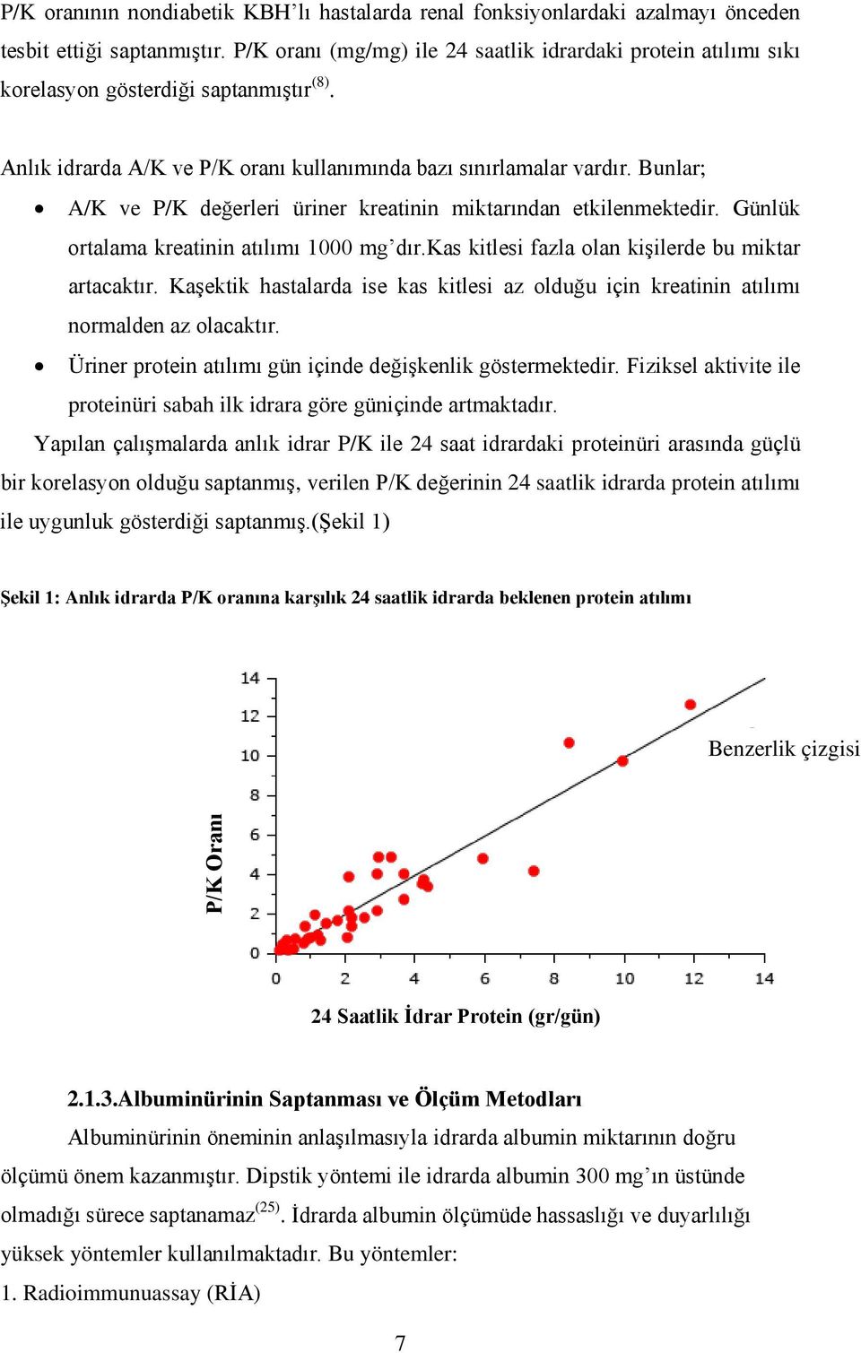 Bunlar; A/K ve P/K değerleri üriner kreatinin miktarından etkilenmektedir. Günlük ortalama kreatinin atılımı 1000 mg dır.kas kitlesi fazla olan kişilerde bu miktar artacaktır.