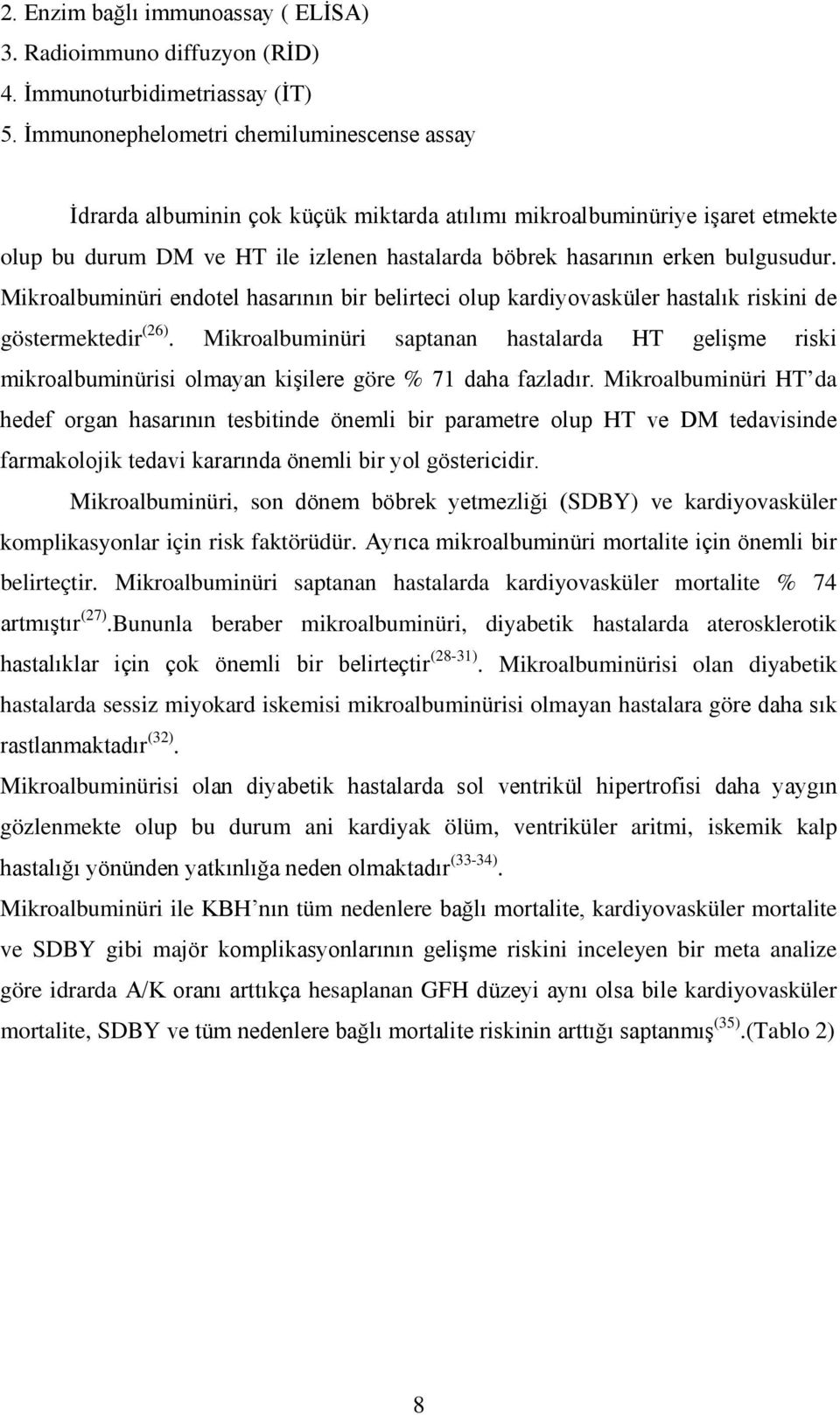 bulgusudur. Mikroalbuminüri endotel hasarının bir belirteci olup kardiyovasküler hastalık riskini de göstermektedir (26).