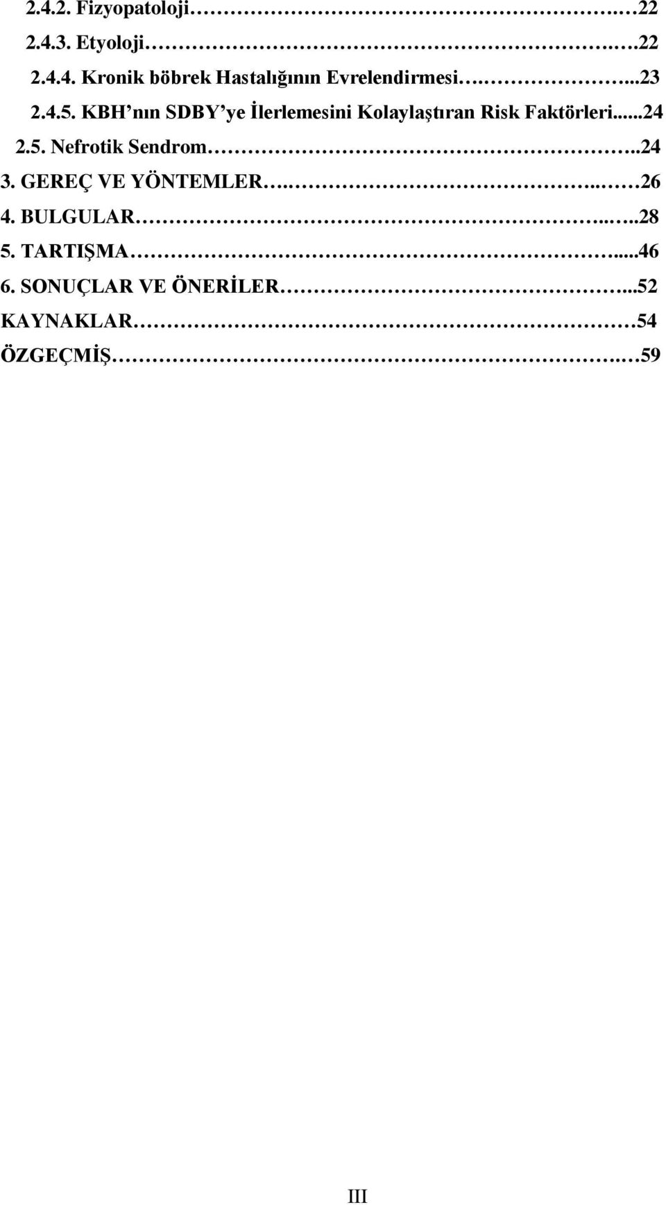 5. Nefrotik Sendrom..24 3. GEREÇ VE YÖNTEMLER... 26 4. BULGULAR....28 5.