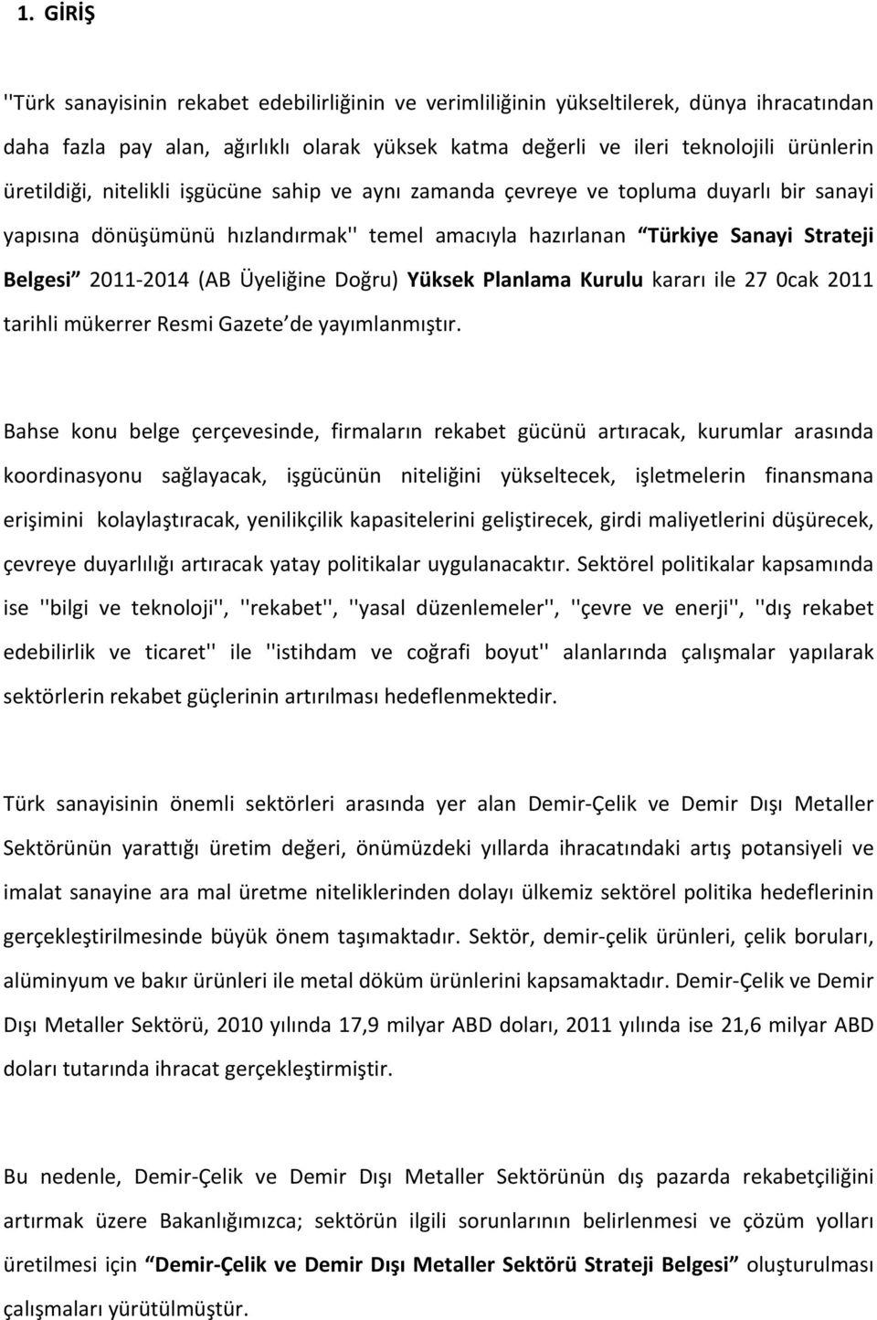 Üyeliğine Doğru) Yüksek Planlama Kurulu kararı ile 27 0cak 2011 tarihli mükerrer Resmi Gazete de yayımlanmıştır.