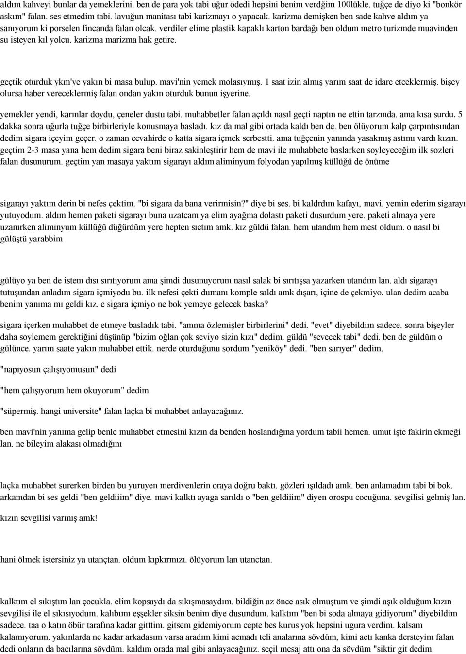 karizma marizma hak getire. geçtik oturduk ykm'ye yakın bi masa bulup. mavi'nin yemek molasıymış. 1 saat izin almış yarım saat de idare etceklermiş.