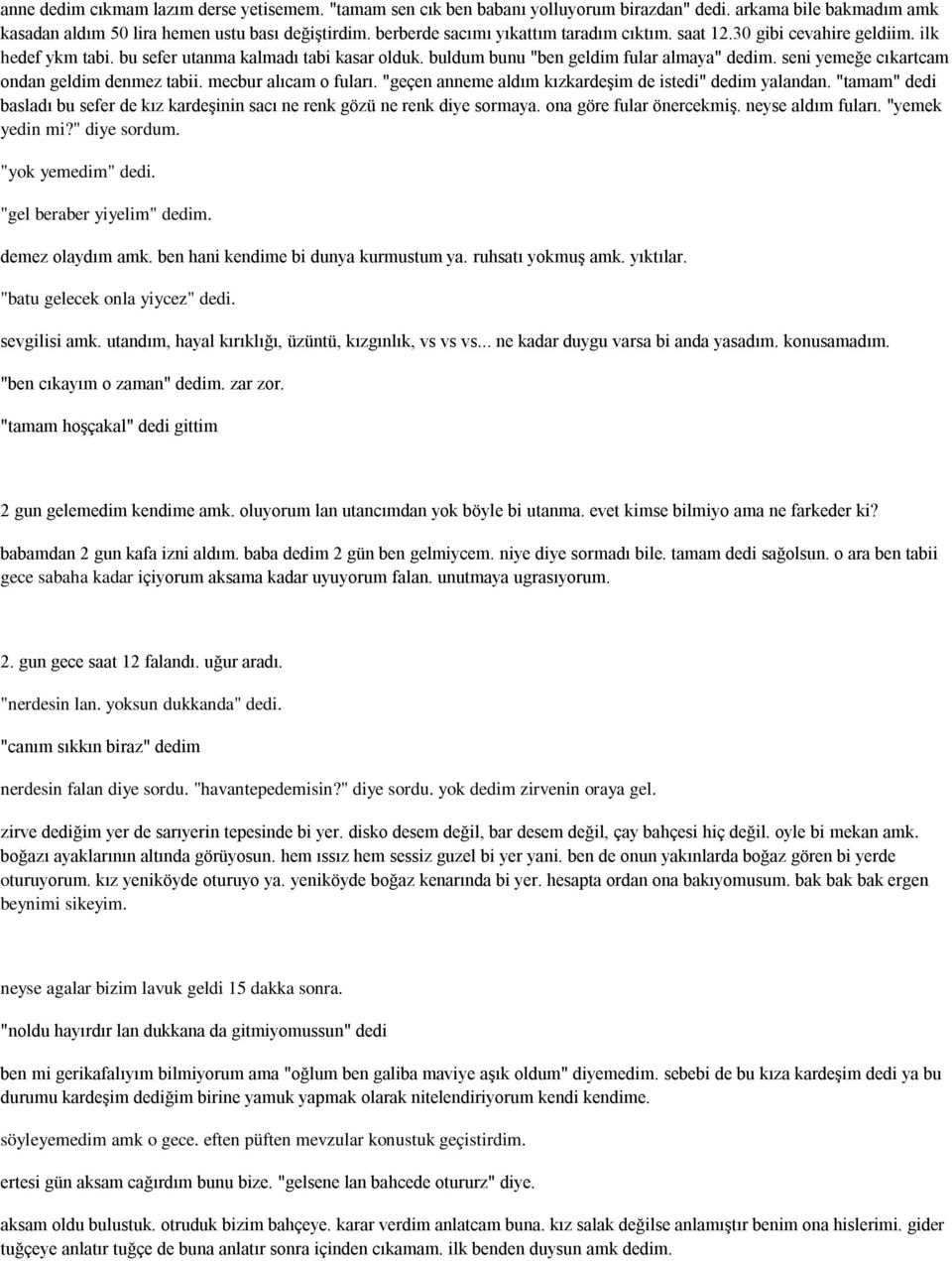 seni yemeğe cıkartcam ondan geldim denmez tabii. mecbur alıcam o fuları. "geçen anneme aldım kızkardeşim de istedi" dedim yalandan.