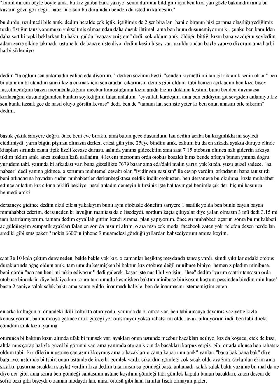 hani o biranın bizi çarpma olasılığı yediğimiz tuzlu fıstığın tansiyonumuzu yukseltmiş olmasından daha dusuk ihtimal. ama ben bunu dusunemiyorum ki.