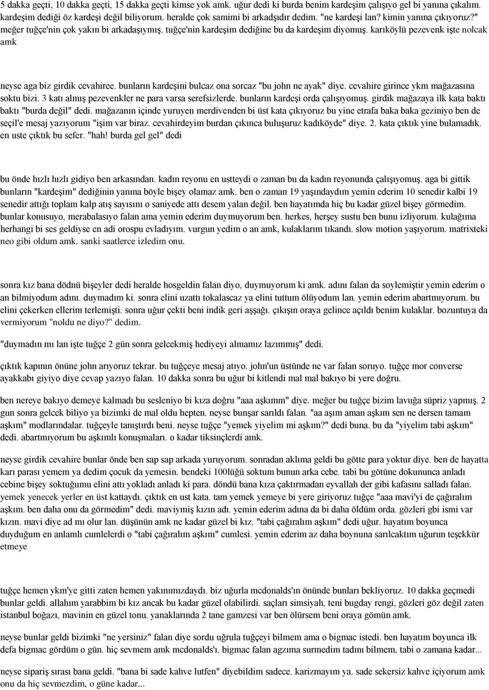 karıköylü pezevenk işte nolcak amk neyse aga biz girdik cevahiree. bunların kardeşini bulcaz ona sorcaz "bu john ne ayak" diye. cevahire girince ykm mağazasına soktu bizi.