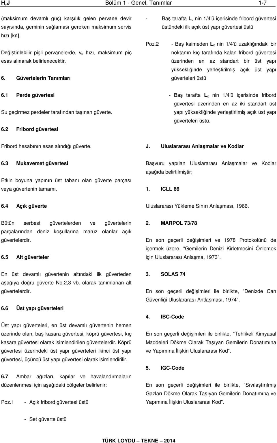 Güvertelerin Tanımları - Baş tarafta L c nin 1/4'ü içerisinde fribord güvertesi üstündeki ilk açık üst yapı güvertesi üstü Poz.