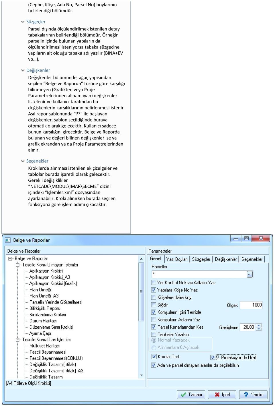 Değişkenler Değişkenler bölümünde, ağaç yapısından seçilen Belge ve Raporun türüne göre karşılığı bilinmeyen (Grafikten veya Proje Parametrelerinden alınamayan) değişkenler listelenir ve kullanıcı