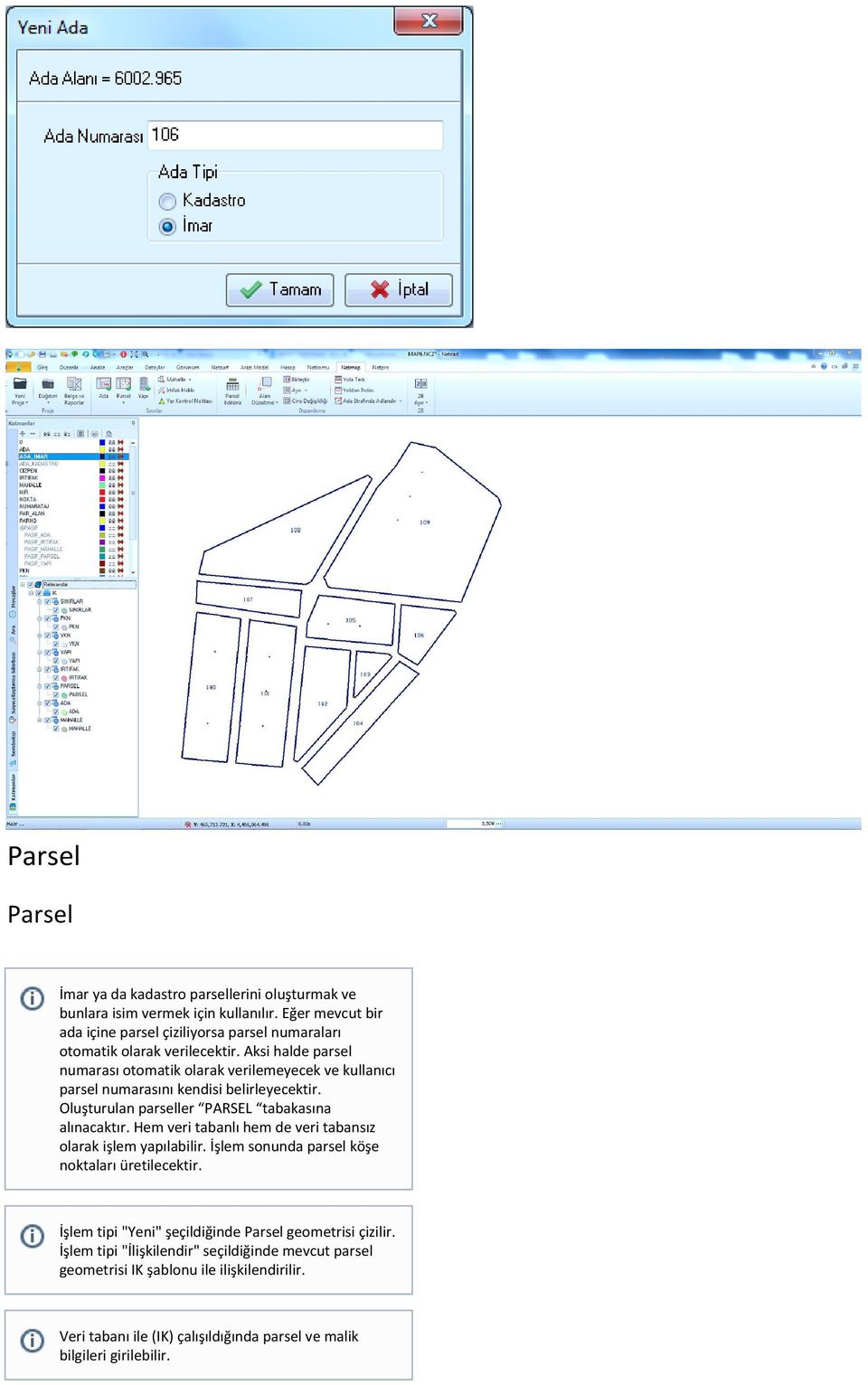 Aksi halde parsel numarası otomatik olarak verilemeyecek ve kullanıcı parsel numarasını kendisi belirleyecektir. Oluşturulan parseller PARSEL tabakasına alınacaktır.