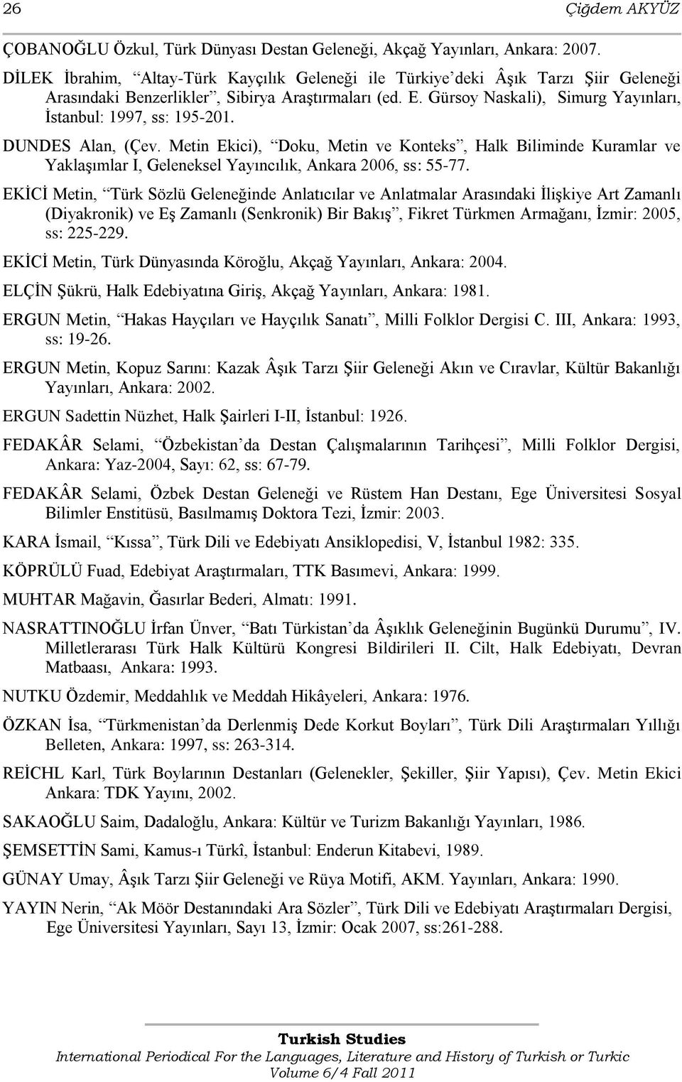 Gürsoy Naskali), Simurg Yayınları, Ġstanbul: 1997, ss: 195-201. DUNDES Alan, (Çev.